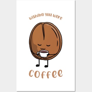 Wishing You Were Coffee Posters and Art